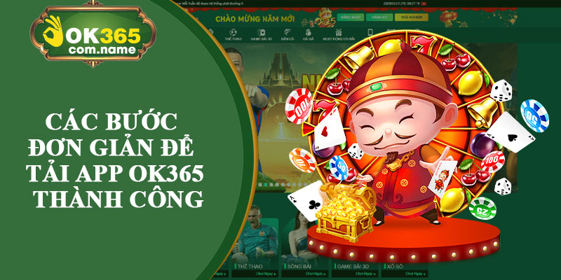 Các Bước Đơn Giản Để Tải App OK365 Thành Công