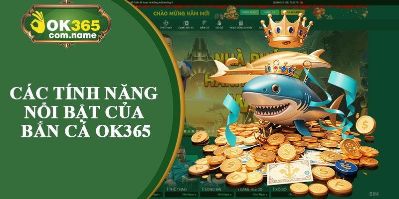 Các Tính Năng Nổi Bật Của Bắn Cá OK365