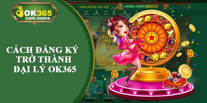 Cách Đăng Ký Trở Thành Đại Lý OK365