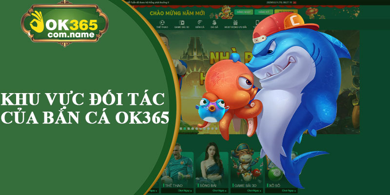 Khu Vực Đối Tác Của Bắn Cá OK365