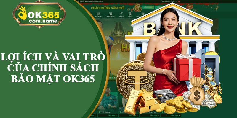Lợi Ích Và Vai Trò Của Chính Sách Bảo Mật OK365