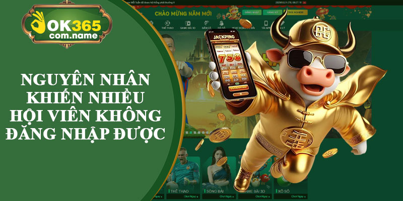 Nguyên Nhân Khiến Nhiều Hội Viên Không Đăng Nhập Được