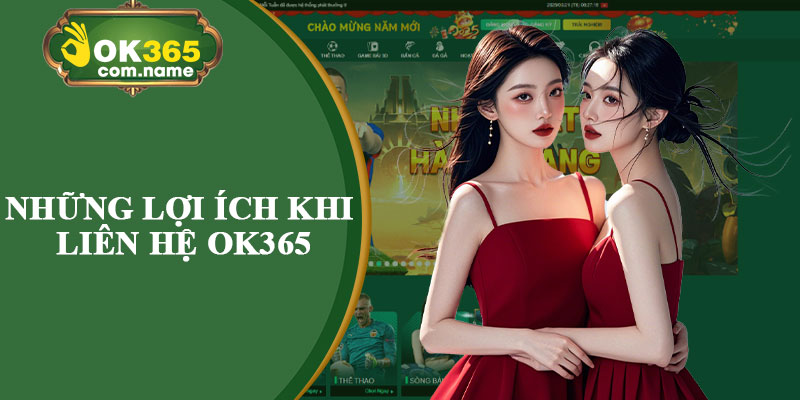 Những Lợi Ích Khi Liên Hệ OK365