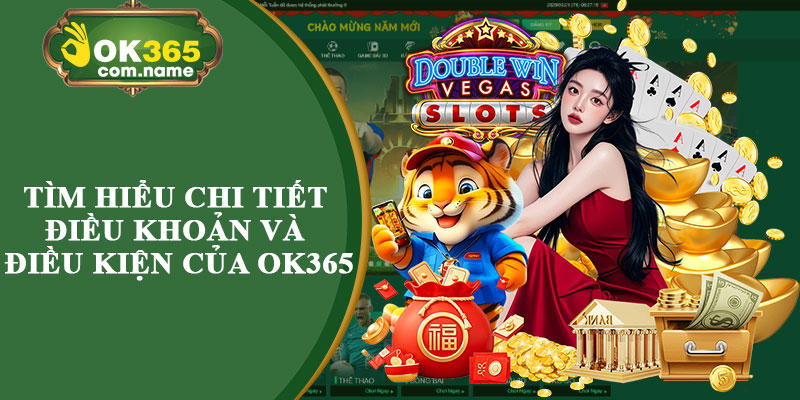Tìm Hiểu Chi Tiết Điều Khoản Và Điều Kiện Của OK365