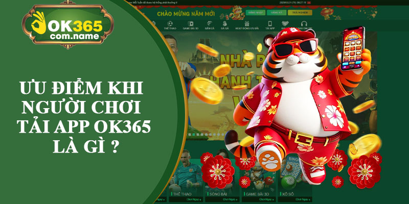 Ưu Điểm Khi Người Chơi Tải App OK365 Là Gì ?