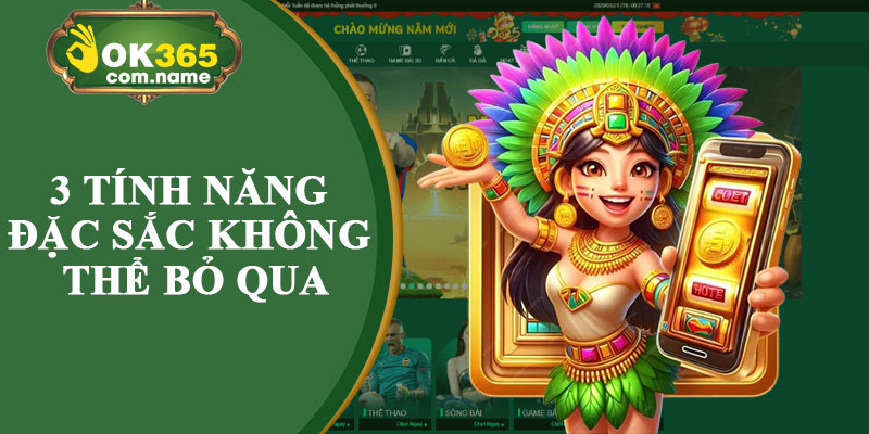 3 Tính Năng Đặc Sắc Không Thể Bỏ Qua