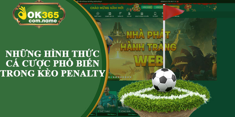 Những Hình Thức Cá Cược Phổ Biến Trong Kèo Penalty 
