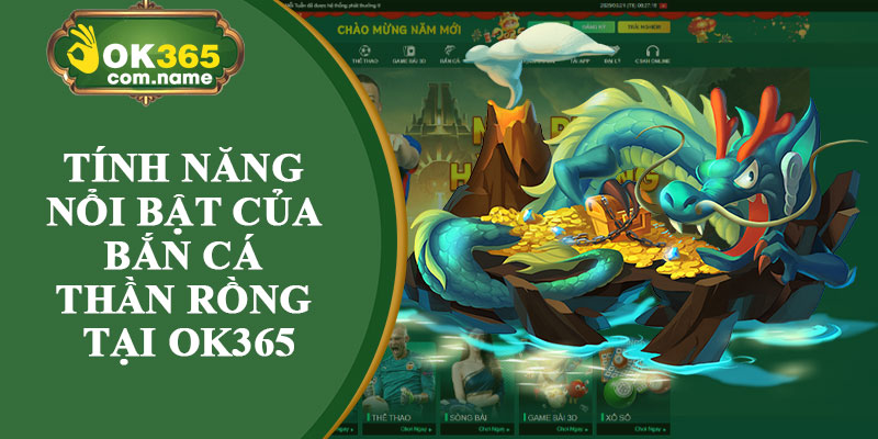 Tính Năng Nổi Bật Của Bắn Cá Thần Rồng Tại OK365