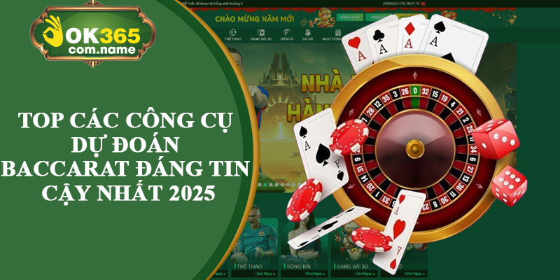 Top Các Công Cụ Dự Đoán Baccarat Đáng Tin Cậy Nhất 2025