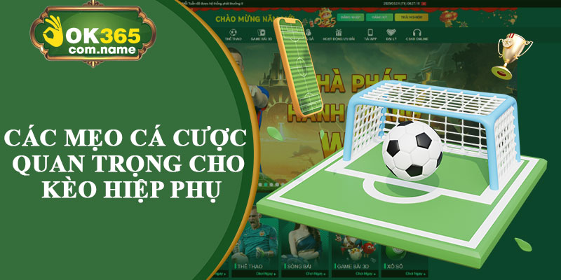 Các Mẹo Cá Cược Quan Trọng Cho Kèo Hiệp Phụ