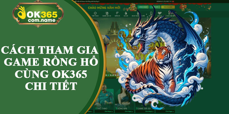 Cách Tham Gia Game Rồng Hổ Cùng OK365 Chi Tiết