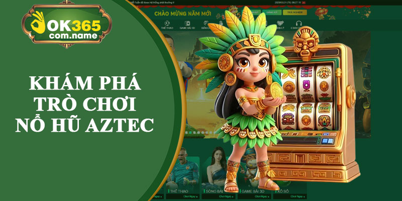 Khám Phá Trò Chơi Nổ Hũ Aztec
